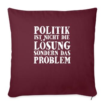 Politik Ist Nicht Die Lösung Sondern Das Problem - Sofakissenbezug 45 x 45 cm - Burgunderrot - Vorne
