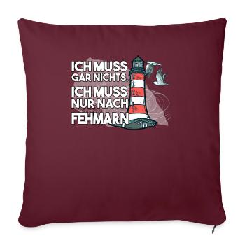Ich muss garnichts ich muss nur nach Fehmarn - Sofakissenbezug 45 x 45 cm - Burgunderrot - Vorne