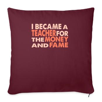 Je suis devenu enseignant pour l'argent et la renommée - Housse de coussin décorative 45 x 45 cm - bordeaux - Devant