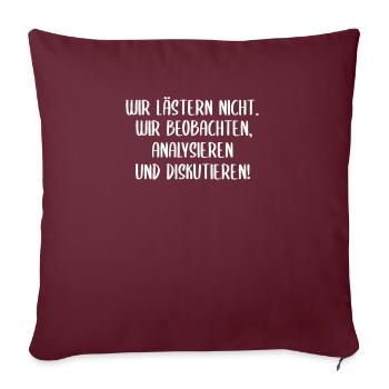 Beste Freunde| Wir lästern nicht.| Geschenkidee - Sofakissenbezug 45 x 45 cm - Burgunderrot - Vorne