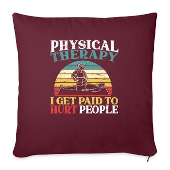 Physiothérapie je suis payé pour blesser les gens PT - Housse de coussin décorative 45 x 45 cm - bordeaux - Devant
