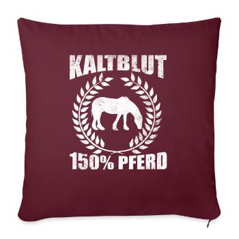 Kaltblut 150% Pferd Reiten Hobby Pferde Geschenk - Sofakissenbezug 45 x 45 cm - Burgunderrot - Vorne