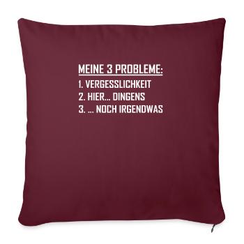 Meine 3 Probleme Lustiger Spruch Vergesslich - Sofakissenbezug 45 x 45 cm - Burgunderrot - Vorne
