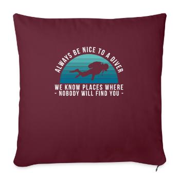 Always Be Nice To A Diver ... Taucher Geschenk - Sofakissenbezug 45 x 45 cm - Burgunderrot - Vorne