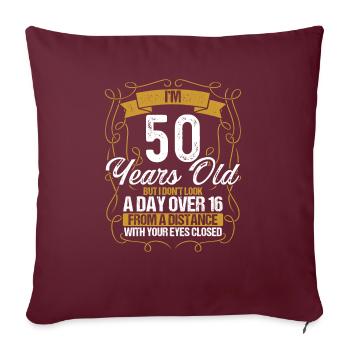 50e anniversaire Pas un jour de plus de 16 ans Drôle 50 ans - Housse de coussin décorative 45 x 45 cm - bordeaux - Devant