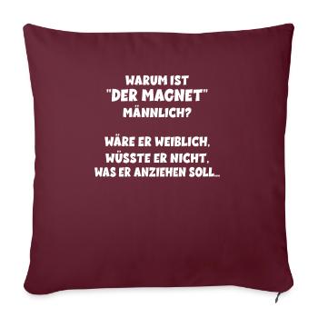 Warum ist der Magnet männlich schwarzer Humor - Sofakissenbezug 45 x 45 cm - Burgunderrot - Vorne