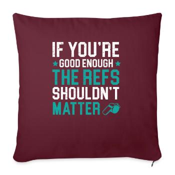 Si vous êtes assez bon, les refs ne devraient pas avoir d’importance - Housse de coussin décorative 45 x 45 cm - bordeaux - Devant