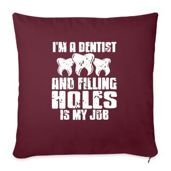 Je suis dentiste et le remplissage des trous est mon cadeau de travail - Housse de coussin décorative 45 x 45 cm - bordeaux - Devant