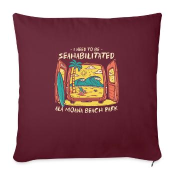 I Need To Be Seahabilitated Ala Moana Beach Park - Sofakissenbezug 45 x 45 cm - Burgunderrot - Vorne