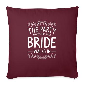 La fête ne commence pas jusqu’à ce que la mariée entre - Housse de coussin décorative 45 x 45 cm - bordeaux - Devant