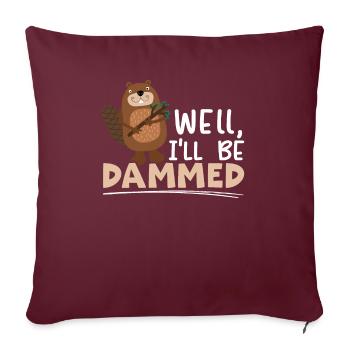 Eh bien, je serai damné Castor Faune Rongeur animal - Housse de coussin décorative 45 x 45 cm - bordeaux - Devant