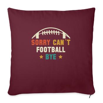 Sorry Cant Football Bye Shirt Geschenk - Sofakissenbezug 45 x 45 cm - Burgunderrot - Vorne