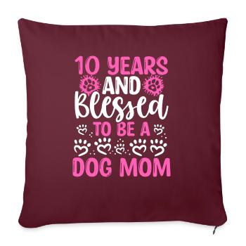 10 Birthday Blessed Dog Mom 10 Year Old Dog Mother - Sofakissenbezug 45 x 45 cm - Burgunderrot - Vorne