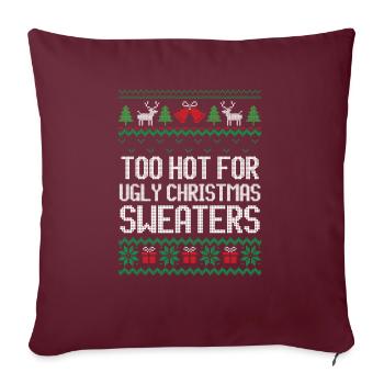 Trop chaud pour le pull de Noël moche Chemise - Housse de coussin décorative 45 x 45 cm - bordeaux - Devant