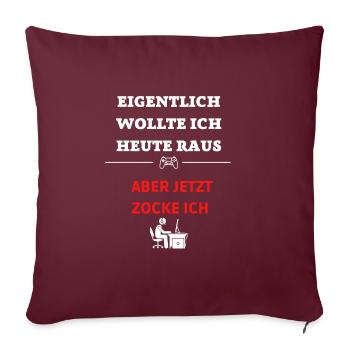 ABER JETZT ZOCKE ICH eigentlich wollte ich raus - Sofakissenbezug 45 x 45 cm - Burgunderrot - Vorne
