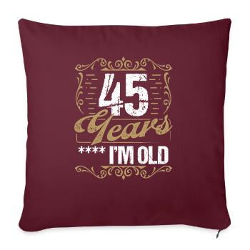 45 Year Old Sarcasm Im Old Vintage Humor Idea45 Ye - Sofakissenbezug 45 x 45 cm - Burgunderrot - Vorne