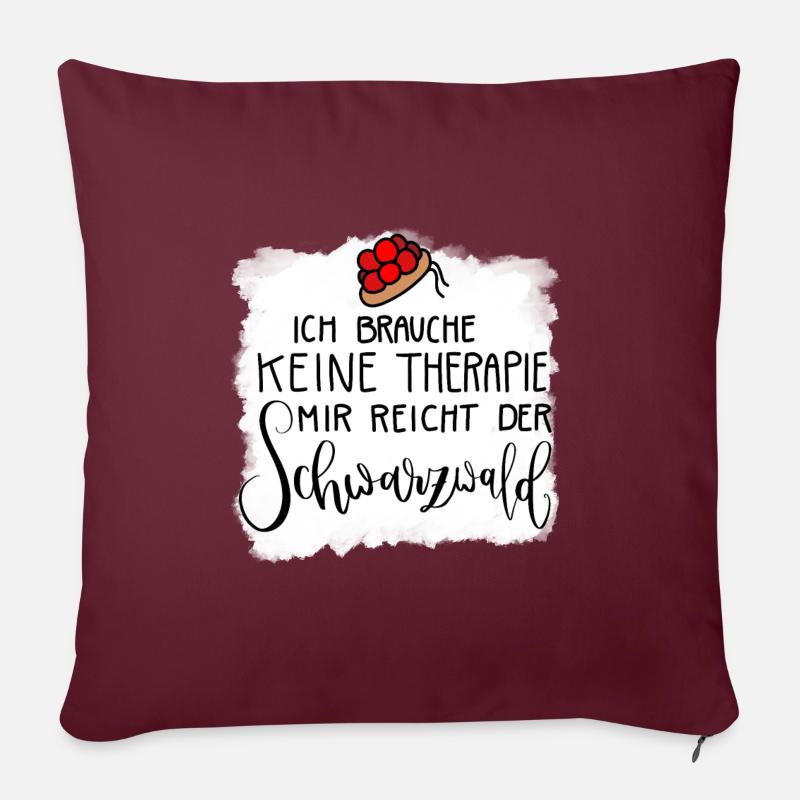 Ich brauche keine Therapie - Schwarzwald reicht - Sofakissenbezug 45 x 45 cm - Burgunderrot