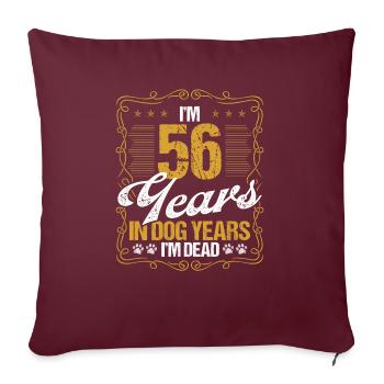 56 Year Old Funny Dog Lover Humor Pet Idea - Sofakissenbezug 45 x 45 cm - Burgunderrot - Vorne