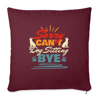 Sorry Cant Dog Sitting Bye Shirt Geschenk - Sofakissenbezug 45 x 45 cm - Burgunderrot - Vorne