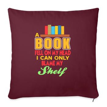 A Book Fell On My Head I Can Only Blame My SHELF - Sofakissenbezug 45 x 45 cm - Burgunderrot - Vorne