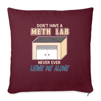 Don't Have A Meth Lab Never Ever Leave Me Alone - Sofakissenbezug 45 x 45 cm - Burgunderrot - Vorne