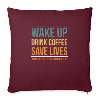 Réveillez-vous boire du café sauver des vies infirmière en dialyse - Housse de coussin décorative 45 x 45 cm - bordeaux - Devant