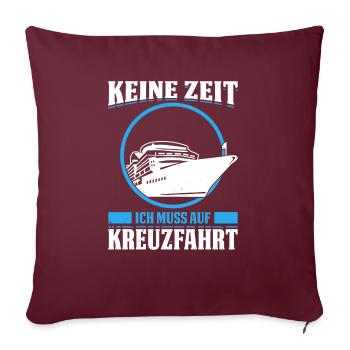 Keine Zeit Ich Muss Auf Kreuzfahrt Urlaub - Sofakissenbezug 45 x 45 cm - Burgunderrot - Vorne