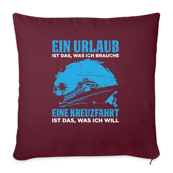 Ein Urlaub Ist Das, Was Ich Brauche Eine Kreuzfahr - Sofakissenbezug 45 x 45 cm - Burgunderrot - Vorne