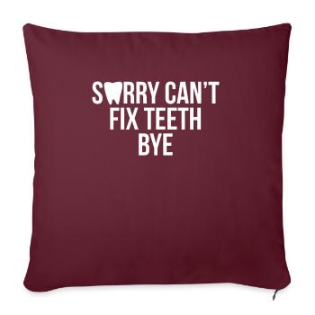 Sorry Cant Fix Teeth Bye Shirt Geschenk - Sofakissenbezug 45 x 45 cm - Burgunderrot - Vorne