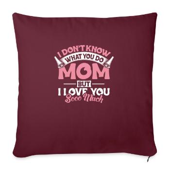 Je ne sais pas ce que tu fais maman je t’aime tellement - Housse de coussin décorative 45 x 45 cm - bordeaux - Devant