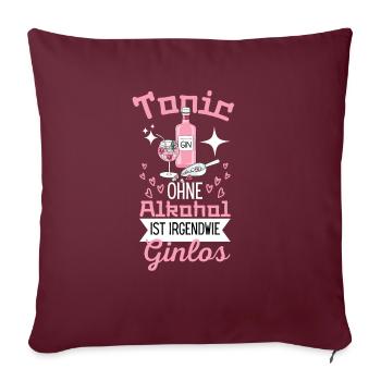 Tonic Ohne Alkohol ist Irgendwie Ginlos Gin - Sofakissenbezug 45 x 45 cm - Burgunderrot - Vorne
