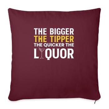 The Bigger The Tipper The Quicker The Liquor - Sofakissenbezug 45 x 45 cm - Burgunderrot - Vorne