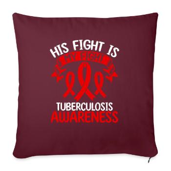 Tuberculosis Ribbon Month His Fight is my Fight - Sofakissenbezug 45 x 45 cm - Burgunderrot - Vorne