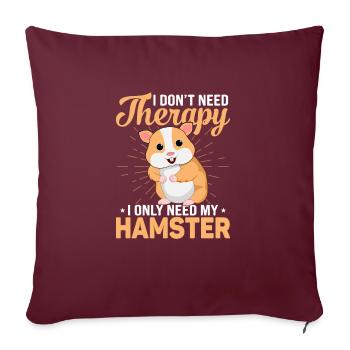 I don't need a therapy i only need my hamster - Housse de coussin décorative 45 x 45 cm - bordeaux - Devant