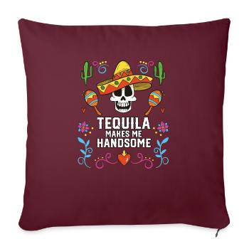 Tequilla Makes Me Handsome Alcoholic Tequila - Sofakissenbezug 45 x 45 cm - Burgunderrot - Vorne