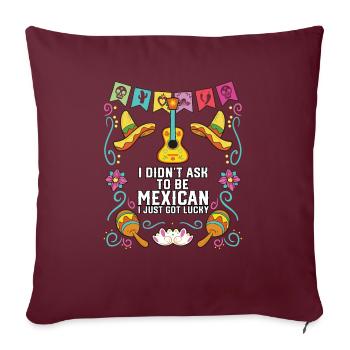 Je n’ai pas demandé à être mexicain, j’ai juste eu de la chance - Housse de coussin décorative 45 x 45 cm - bordeaux - Devant