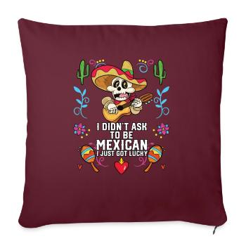 Je n’ai pas demandé à être mexicain, j’ai juste eu de la chance - Housse de coussin décorative 45 x 45 cm - bordeaux - Devant
