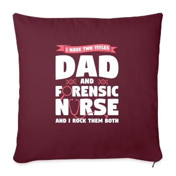 I Have Two Titles Dad And Forensic Nurse RN Nurses - Housse de coussin décorative 45 x 45 cm - bordeaux - Devant