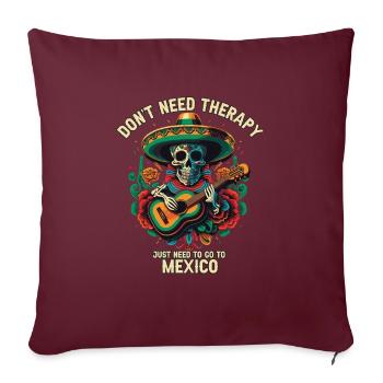 Don't Need Therapy Just Need To Go To Mexico Pride - Sofakissenbezug 45 x 45 cm - Burgunderrot - Vorne