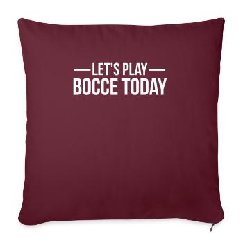 Let´s Play Bocce Today Shirt Geschenk - Sofakissenbezug 45 x 45 cm - Burgunderrot - Vorne
