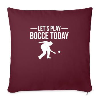 Let´s Play Bocce Today Shirt Geschenk - Sofakissenbezug 45 x 45 cm - Burgunderrot - Vorne