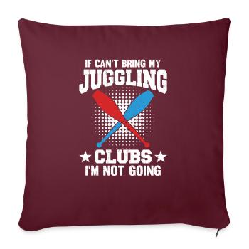 Si je ne peux pas apporter mes clubs de jonglerie, je n’y vais pas - Housse de coussin décorative 45 x 45 cm - bordeaux - Devant