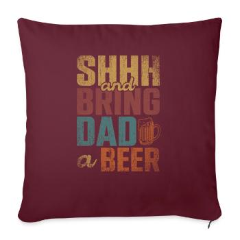Chut et apportez une bière à papa - Housse de coussin décorative 45 x 45 cm - bordeaux - Devant
