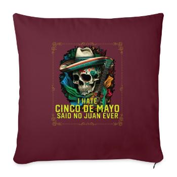 I Hate Cinco De Mayo Said No Juan Ever Mexican - Sofakissenbezug 45 x 45 cm - Burgunderrot - Vorne