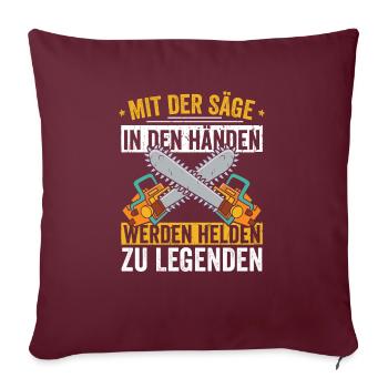 MIt der Säge in den Händen werde ich zu Legende - Sofakissenbezug 45 x 45 cm - Burgunderrot - Vorne