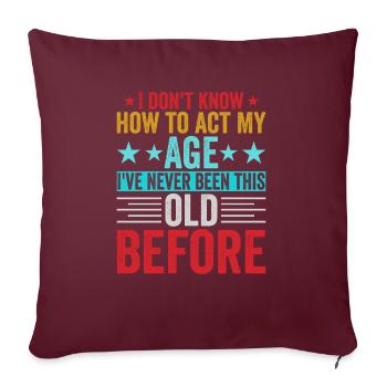 Je ne sais pas comment agir à mon âge - Housse de coussin décorative 45 x 45 cm - bordeaux - Devant