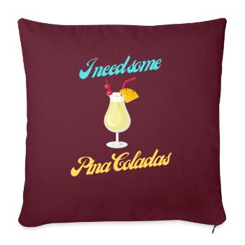 I need some Pina Colada geschenke trinken Party - Sofakissenbezug 45 x 45 cm - Burgunderrot - Vorne