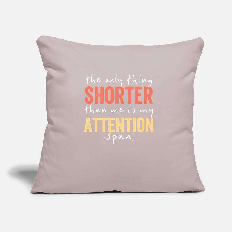 La seule chose plus courte que moi ma capacité d’attention Housse de coussin décorative 45 x 45 cm