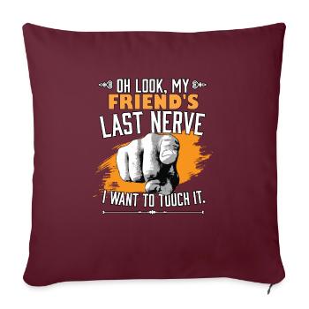 Regarde le dernier nerf de mon ami drôle BFF sarcastique - Housse de coussin décorative 45 x 45 cm - bordeaux - Devant