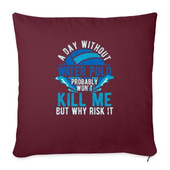 Une journée sans water-polo drôle de fan de sport - Housse de coussin décorative 45 x 45 cm - bordeaux - Devant